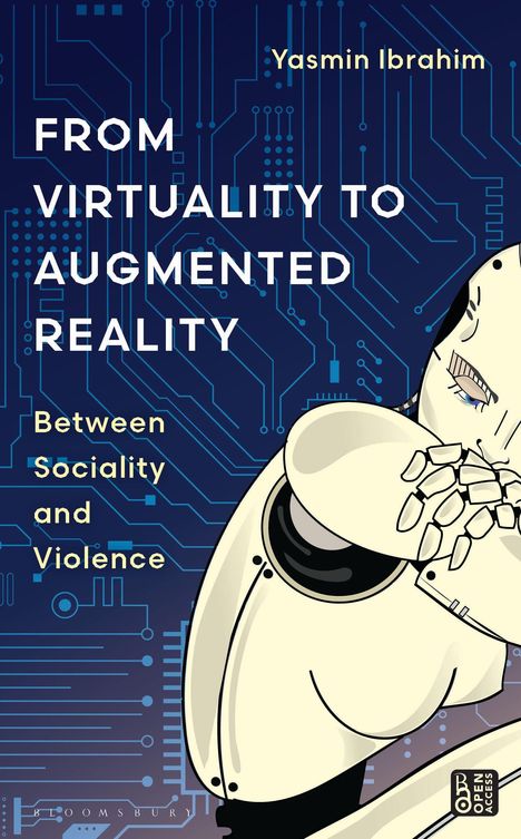Titel: "From Virtuality to Augmented Reality: Between Sociality and Violence" von Yasmin Ibrahim. Illustration: Ein Roboter.