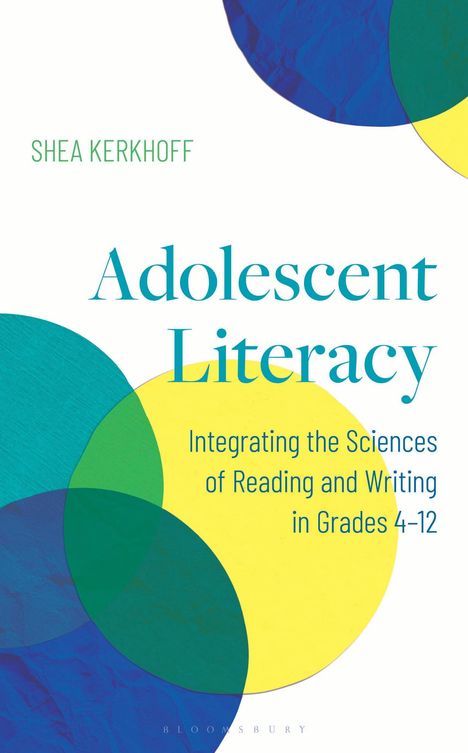 „Adolescent Literacy: Integrating the Sciences of Reading and Writing in Grades 4-12“ von Shea Kerkhoff. Farbige Kreise.