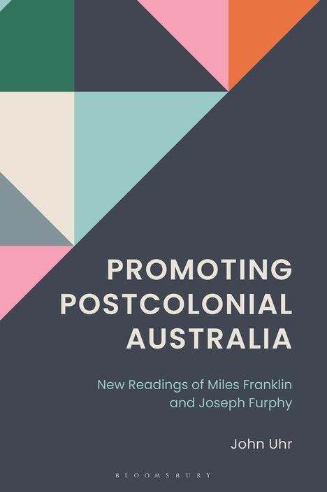 „PROMOTING POSTCOLONIAL AUSTRALIA“ 
„New Readings of Miles Franklin and Joseph Furphy“ 
„John Uhr“. Farbige geometrische Formen.