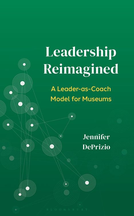 "Leadership Reimagined: A Leader-as-Coach Model for Museums" von Jennifer DePrizio. Grüner Hintergrund mit Kreismuster.