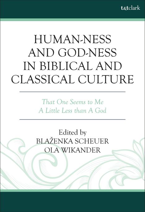 Titel: "HUMAN-NESS AND GOD-NESS IN BIBLICAL AND CLASSICAL CULTURE". Dekorative grüne Ornamente unten.
