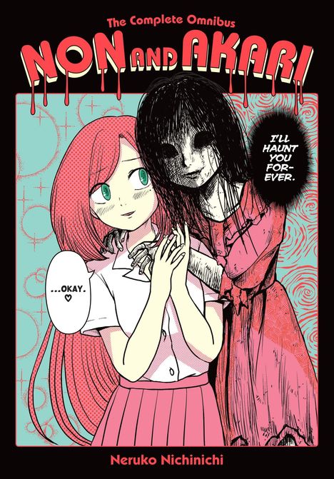 Text: "The Complete Omnibus NON AND AKARI", "...OKAY. ♥", "I'LL HAUNT YOU FOREVER.", "Neruko Nichinichi". Zwei Mädchen, eins umarmt das andere.