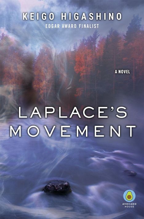 Text: KEIGO HIGASHINO, EDGAR AWARD FINALIST, LAPLACE'S MOVEMENT, A NOVEL. Wald und Fluss mit nebeligen Effekten. Unten Logo.