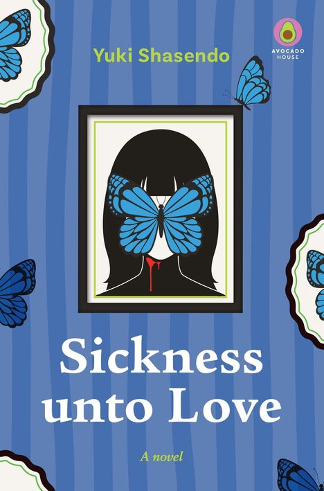 Der Text liest: "Yuki Shasendo, Sickness unto Love, A novel." Illustration: Blau-schwarzer Schmetterling über Gesicht, Blutstropfen.