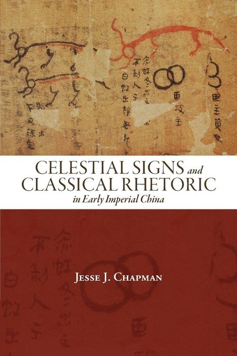 "Celestial Signs and Classical Rhetoric in Early Imperial China" von Jesse J. Chapman. Alte Texte und Zeichnungen im Hintergrund.