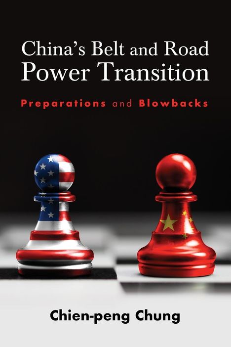 Chien-Peng (C P Chung: China's Belt and Road Power Transition, Buch