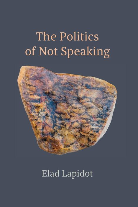 Elad Lapidot: The Politics of Not Speaking, Buch