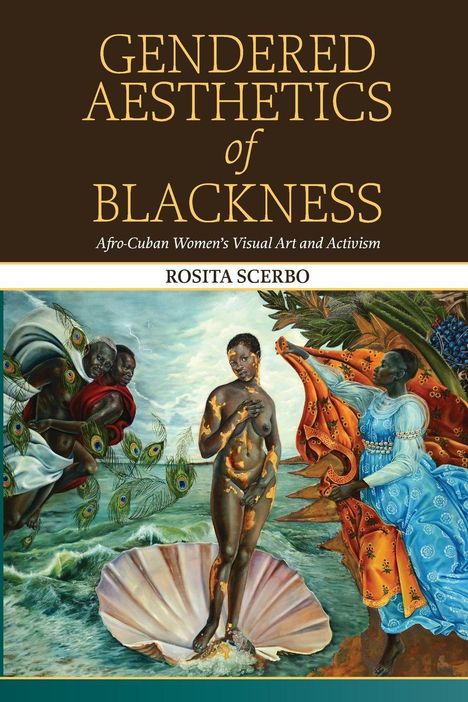 Text: "GENDERED AESTHETICS of BLACKNESS. Afro-Cuban Women's Visual Art and Activism. ROSITA SCERBO." Gemälde: Afro-Kubanerinnen.