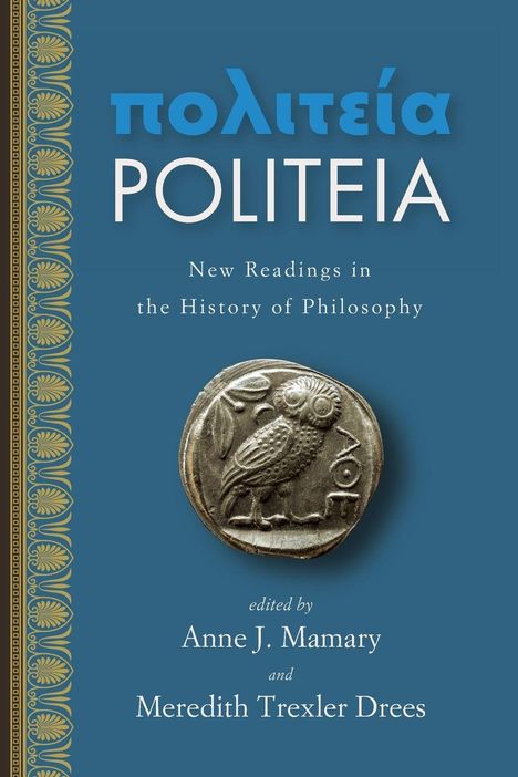 πολιτεία POLITEIA, New Readings in the History of Philosophy, edited by Anne J. Mamary and Meredith Trexler Drees. Antike Münze mit Eule.