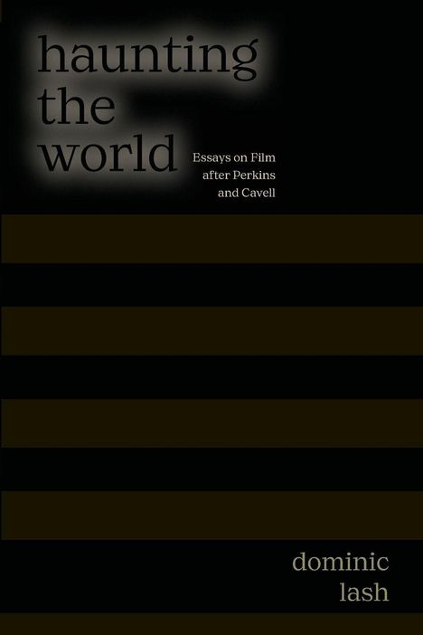 "haunting the world", Essays on Film, dominic lash. Dunkles Design mit horizontalen Streifen.