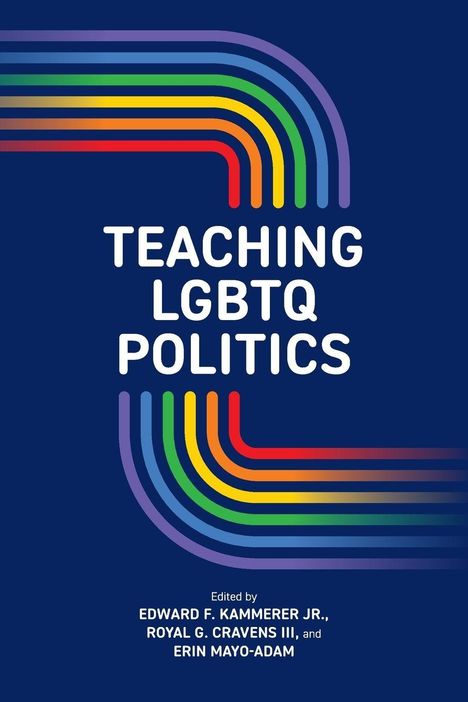 "TEACHING LGBTQ POLITICS" oben und unten farbige Linienbögen auf blauem Hintergrund. Editorennamen unten.