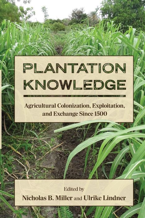 "PLANTATION KNOWLEDGE: Agricultural Colonization, Exploitation, and Exchange Since 1500." Hintergrund mit dichten Pflanzen.