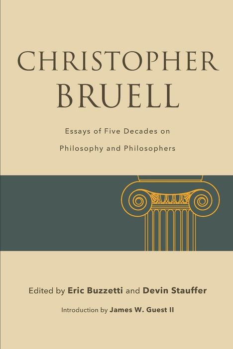 "CHRISTOPHER BRUELL" Essays on Philosophy. Herausgegeben von Eric Buzzetti und Devin Stauffer. Griechische Säule als Illustration.