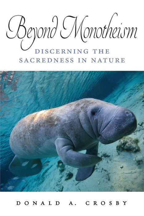 "Beyond Monotheism: Discerning the Sacredness in Nature" von Donald A. Crosby. Ein Manatee schwimmt unter Wasser.
