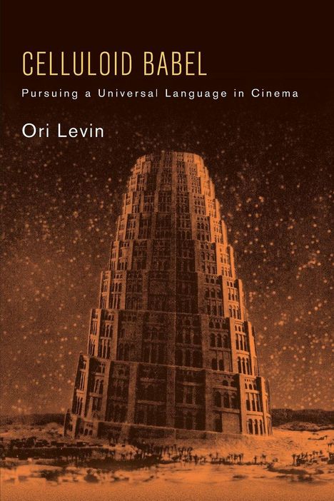 „CELLULOID BABEL“ und „Pursuing a Universal Language in Cinema“ steht oben, darunter „Ori Levin“. Ein Turm erhebt sich im Hintergrund.
