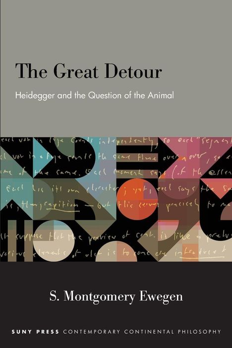 "The Great Detour: Heidegger and the Question of the Animal" von S. Montgomery Ewegen. Abstrakte geometrische Formen.