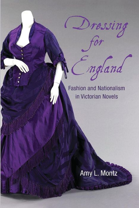 Texte: "Dressing for England", "Fashion and Nationalism in Victorian Novels", "Amy L. Montz". Kleid in kräftigem Lila.