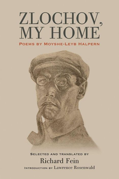 "Zlochov, My Home"; Gedichte von Moyshe-Leyb Halpern. Illustration eines Mannes mit Brille und Pfeife.