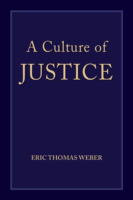 Text: "A Culture of Justice" oben, "ERIC THOMAS WEBER" unten. Dunkelblauer Hintergrund.