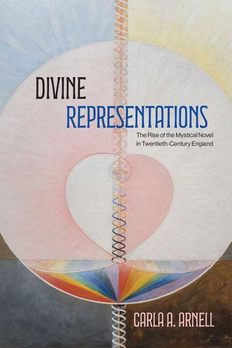 "Divine Representations: The Rise of the Mystical Novel in Twentieth-Century England" von Carla A. Arnell. Abstrakte Kunst.