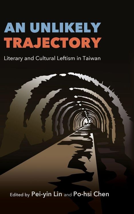 "An Unlikely Trajectory: Literary and Cultural Leftism in Taiwan" auf einem dunklen Hintergrund mit Tunneldarstellung.