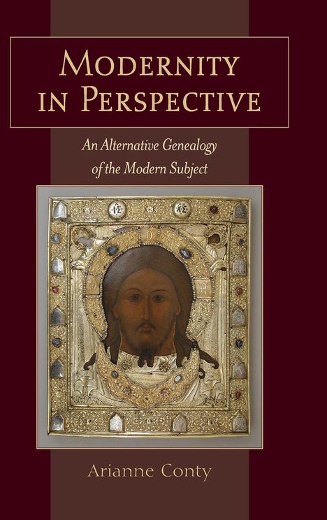 „Modernity in Perspective: An Alternative Genealogy of the Modern Subject“ von Arianne Conty, davor Ikone.
