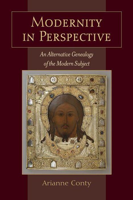"Modernity in Perspective: An Alternative Genealogy of the Modern Subject" von Arianne Conty. Ikonenabbildung zentral.