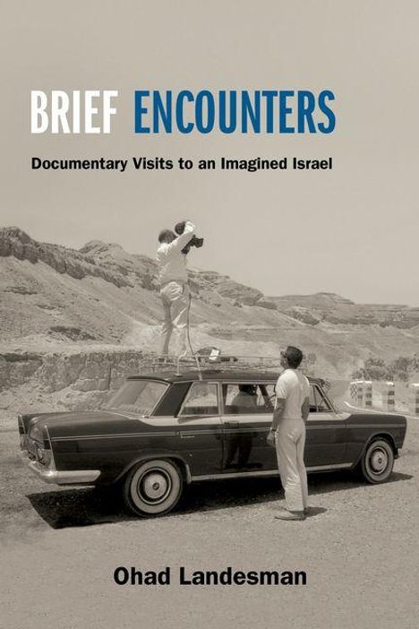 "BRIEF ENCOUNTERS" oben, darunter "Documentary Visits to an Imagined Israel", "Ohad Landesman" unten; Mann filmt auf Auto.