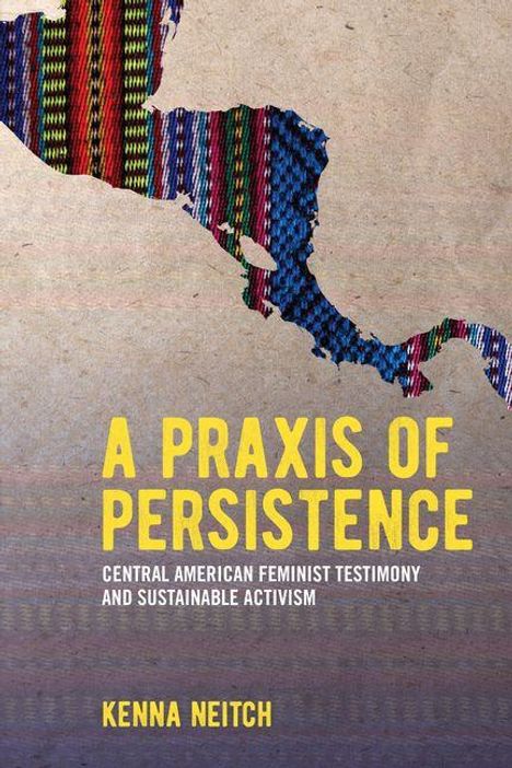 „A Praxis of Persistence: Central American Feminist Testimony and Sustainable Activism“ von Kenna Neitch. Bunte Stoffkarte.