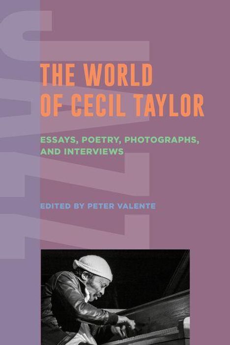 "The World of Cecil Taylor" steht in orange. Darunter: "Essays, Poetry, Photographs, and Interviews" über einem Foto eines Pianisten.