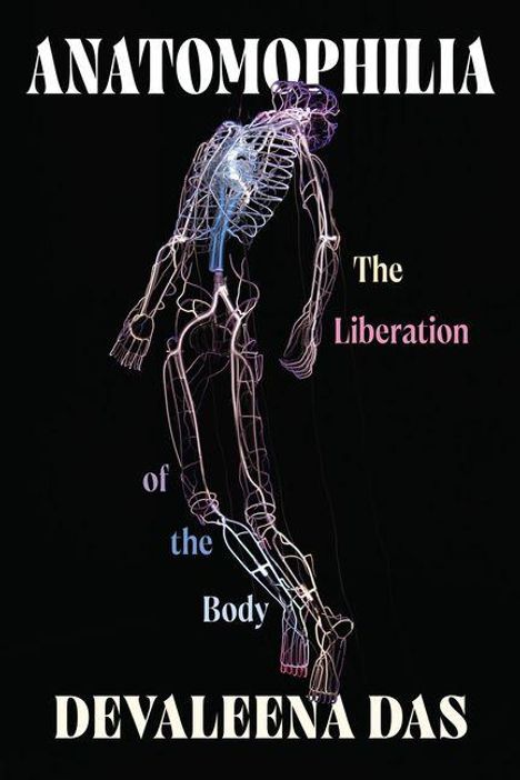 "ANATOMOPHILIA: The Liberation of the Body" von Devaleena Das. Eine bunte, transparente Skelettillustration auf schwarzem Hintergrund.