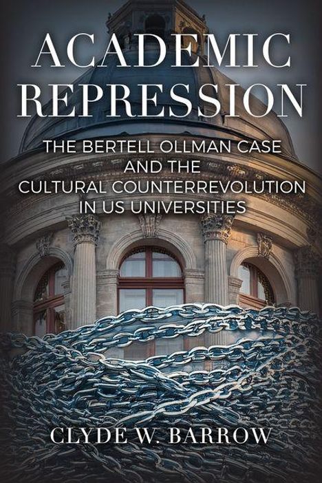 "Academic Repression: The Bertell Ollman Case and the Cultural Counterrevolution in US Universities" von Clyde W. Barrow. Darunter: Ketten vor einem historischen Gebäude.