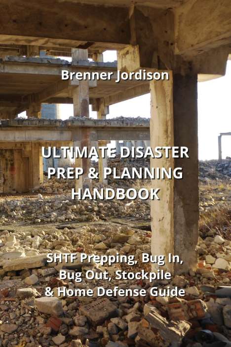 Brenner Jordison: Ultimate Disaster Prep &amp; Planning Handbook, Buch