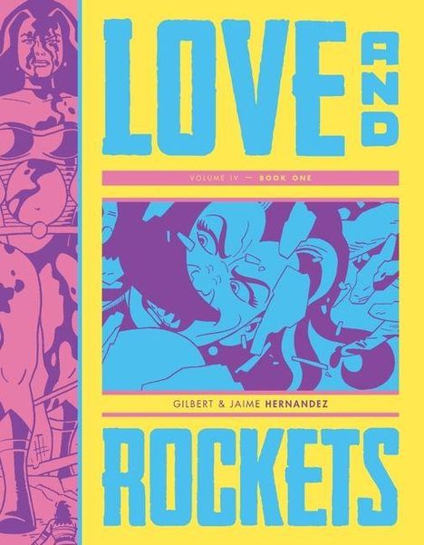 Text: LOVE AND ROCKETS, VOLUME IV—BOOK ONE, GILBERT & JAIME HERNANDEZ. Illustration von Comicfiguren in intensiven Farben.