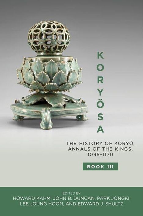 "KORYŎSA", "The History of Koryŏ, Annals of the Kings, 1095-1170", "Book III", kunstvolle grüne Keramik auf grauem Hintergrund.