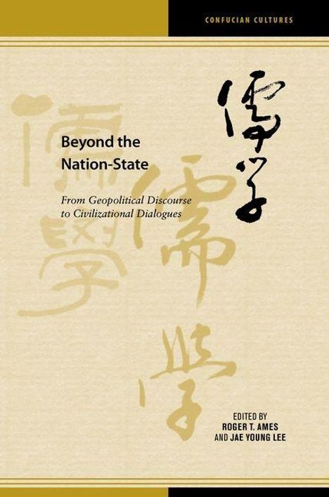 "Confucian Cultures. Beyond the Nation-State: From Geopolitical Discourse to Civilizational Dialogues. Edited by Roger T. Ames and Jae Young Lee." Japanische Schriftzeichen auf hellbraunem Hintergrund.