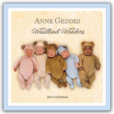 "Woodland Wonders", "Anne Geddes", "2027 CALENDAR". Fünf schlafende Babys in kuscheligen Tierkostümen.