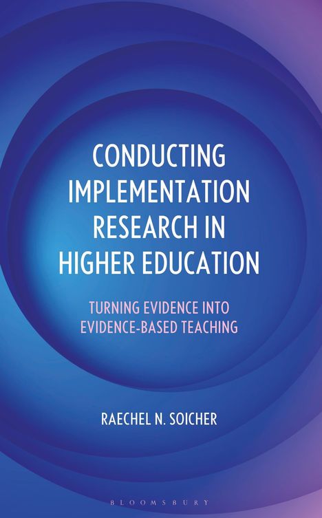 Text: "Conducting Implementation Research in Higher Education. Turning Evidence into Evidence-Based Teaching. Raechel N. Soicher." Hintergrund: Blaue, lila Kreise.