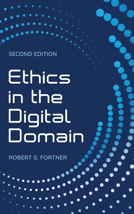 Robert S Fortner: Ethics in the Digital Domain, Buch