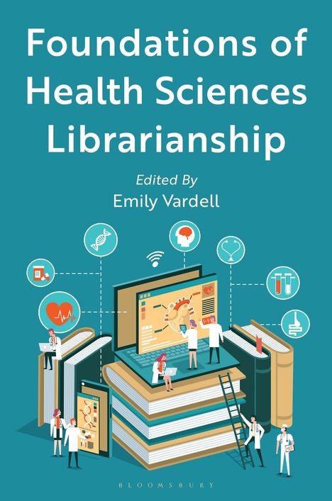 "Foundations of Health Sciences Librarianship, Edited by Emily Vardell." Illustration von Ärzten, Büchern, Laptop.