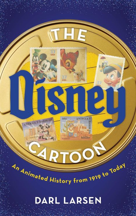 „The Disney Cartoon: An Animated History from 1919 to Today“ von Darl Larsen. Abbildungen von Briefmarken und Disney-Figuren.