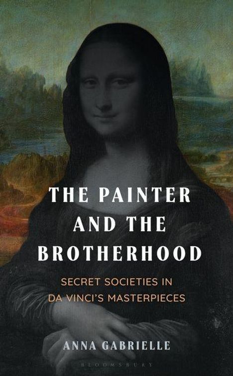 Text: „THE PAINTER AND THE BROTHERHOOD: SECRET SOCIETIES IN DA VINCI’S MASTERPIECES“ von Anna Gabrielle. Mona Lisa-Gemälde.