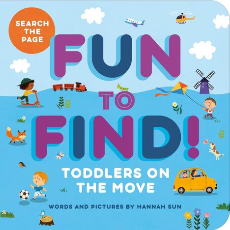 Text: "Search the page", "FUN TO FIND!", "Toddlers on the Move", "Words and Pictures by Hannah Sun". 

Kinder spielen draußen: Drachensteigen, Rollerfahren, Ballspielen. Ein gelbes Auto, Tiere, Pflanzen, Flugzeug und Wolken.