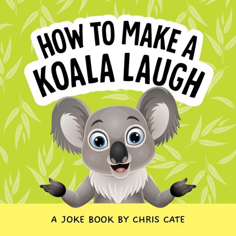 Text: "HOW TO MAKE A KOALA LAUGH. A JOKE BOOK BY CHRIS CATE." Illustration: Ein lächelnder Koala vor grünem Hintergrund mit Bambusblättern.