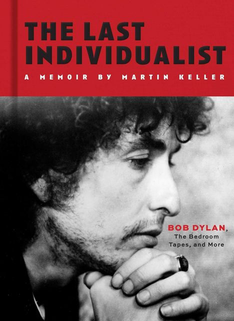 Text: "The Last Individualist: A Memoir by Martin Keller. Bob Dylan, The Bedroom Tapes, and More." Schwarz-Weiß-Profilbild eines Mannes.
