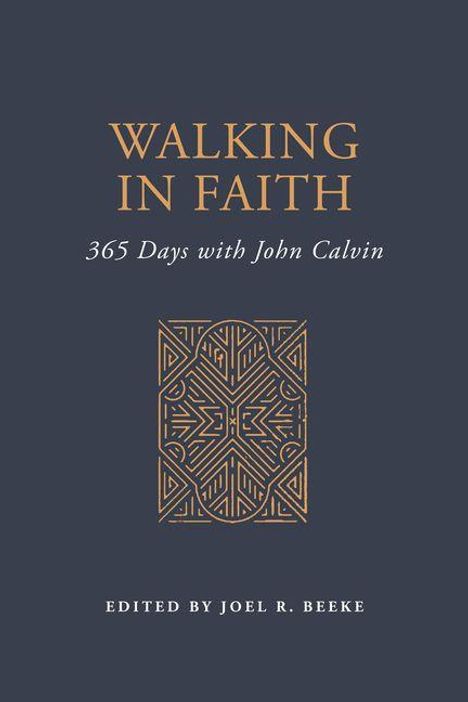 "Walking in Faith: 365 Days with John Calvin. Edited by Joel R. Beeke." Zentrales geometrisches Muster auf dunkelgrauem Hintergrund.