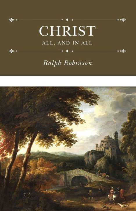 "CHRIST ALL, AND IN ALL Ralph Robinson." Darunter eine romantische Landschaft mit Burg, Brücke und Spaziergängern.