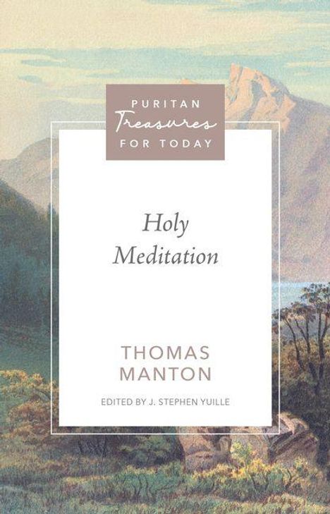 Text: "Puritan Treasures for Today", "Holy Meditation", "Thomas Manton", "Edited by J. Stephen Yuille". Illustration: Landschaft mit Bergen.