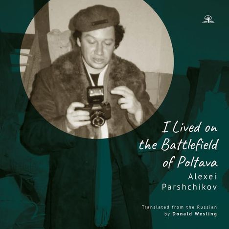 Alexei Parshchikov: I Lived on the Battlefield of Poltava, Buch