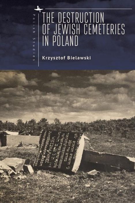 Krzysztof Bielawski: The Destruction of Jewish Cemeteries in Poland, Buch